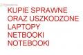 Kupi� sprawne oraz uszkodzone Laptopy Notebooki Netbooki nowe oraz u�ywane 